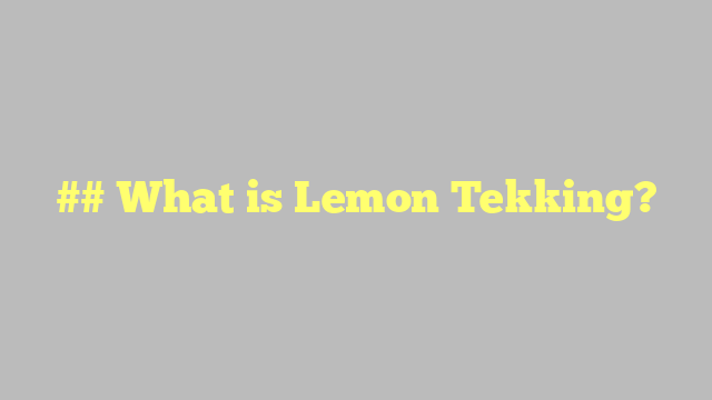 ## What is Lemon Tekking?