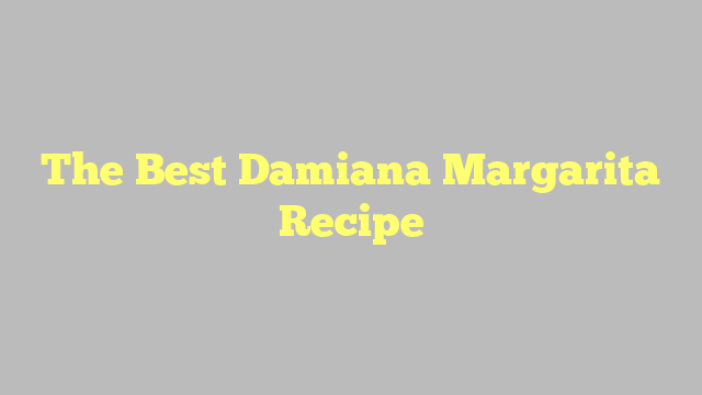 The Best Damiana Margarita Recipe
